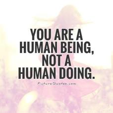 you-are-a-human-being-not-a-human-doing-quote-1